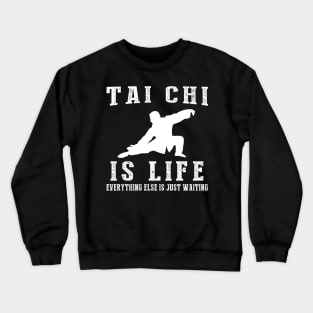 Tai Chi is Life: Where Waiting Finds Inner Harmony! Crewneck Sweatshirt